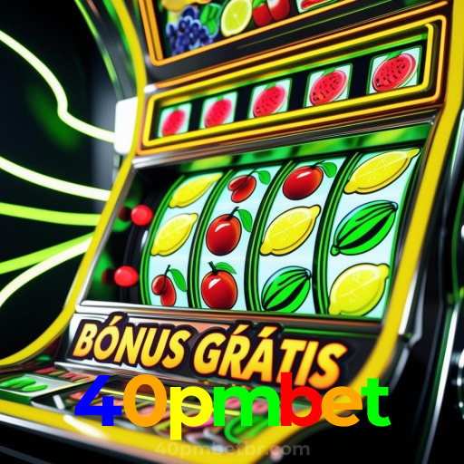 40pmbet：Jogue nas melhores slots e conquiste grandes jackpots!